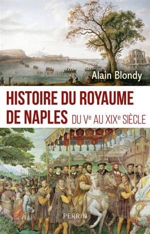 Histoire du royaume de Naples : du Ve au XIXe siècle