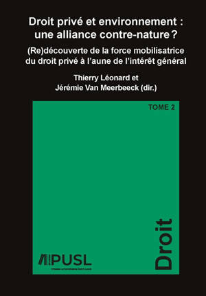 Droit privé et environnement : une alliance contre-nature ? : (re)découverte de la force mobilisatrice du droit privé à l'aune de l'intérêt général. Vol. 2