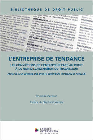 L'entreprise de tendance : les convictions de l'employeur face au droit à la non-discrimination du travailleur : analyse à la lumière des droits européen, français et anglais