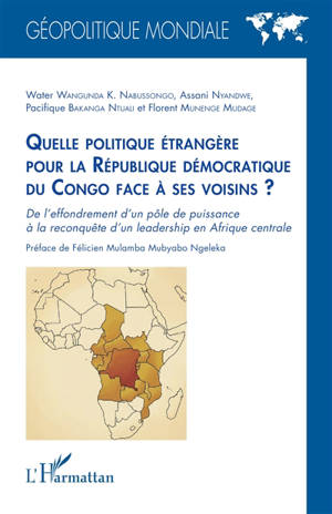 Quelle politique étrangère pour la République démocratique du Congo face à ses voisins ? : de l'effondrement d'un pôle de puissance à la reconquête d'un leadership en Afrique centrale