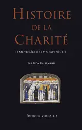 Histoire de la charité. Le Moyen Age (du Xe au XVe siècle)