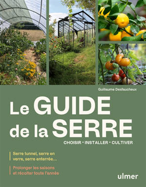 Le guide de la serre : choisir, installer, cultiver