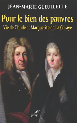 Pour le bien des pauvres : vie de Claude et Marguerite de La Garaye