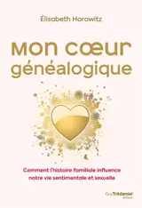 Mon coeur généalogique : comment l'histoire familiale influence notre vie sentimentale et sexuelle