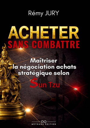 Acheter sans combattre : Maîtriser la négociation achats stratégique selon Sun Tzu