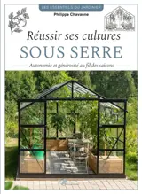 Réussir ses cultures sous serre : autonomie et générosité au fil des saisons