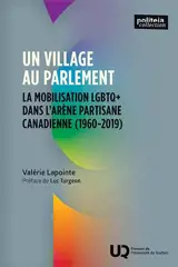 Un village au Parlement : La mobilisation LGBTQ+ dans l'arène partisane canadienne (1960-2019)