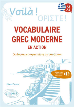 Voilà, A1-A2 : vocabulaire grec moderne en action : dialogues et expressions du quotidien