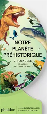 Notre planète préhistorique : dinosaures et autres créatures du passé