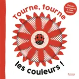 Tourne, tourne les couleurs ! : 5 roues fascinantes à faire tourner