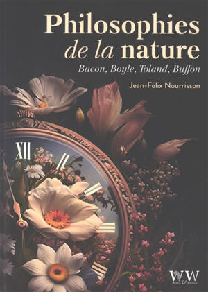 Philosophies de la nature : Francis Bacon, Robert Boyle, John Toland et Georges-Louis Leclerc de Buffon
