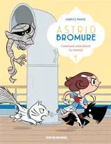 Astrid Bromure. Vol. 9. Comment embobiner la momie