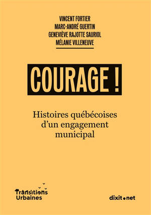 Courage ! : Histoires québécoises d'un engagement municipal