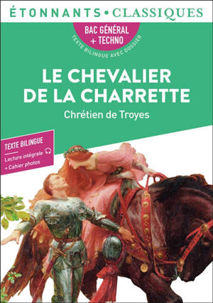 Le chevalier de la charrette : bac général + techno, texte bilingue avec dossier