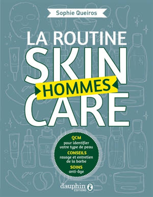 La routine skincare hommes : QCM pour indentifier votre type de peau, conseils rasage et entretien de la barbe, soins anti-âge