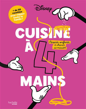 Cuisine à 4 mains : parents-enfants, à chacun sa mission : + de 95 recettes pour régaler toute la famille !