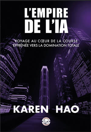 L'empire de l'IA : voyage au coeur de la course effrénée vers la domination totale