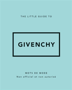 The little guide to Givenchy : mots de mode : non officiel et non autorisé