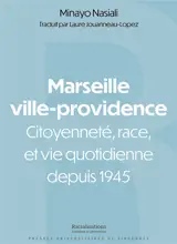Marseille ville-providence : citoyenneté, race et vie quotidienne depuis 1945