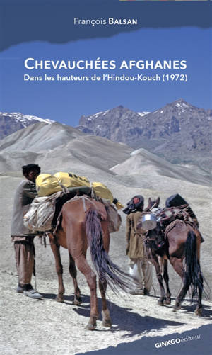 Chevauchées afghanes : dans les hauteurs de l'Hindou-Kouch (1972)