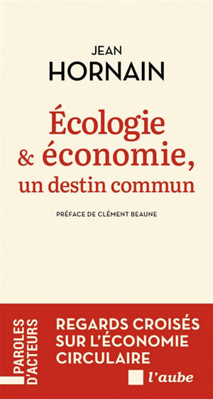 Ecologie & économie : un destin commun : regards croisés sur l'économie circulaire