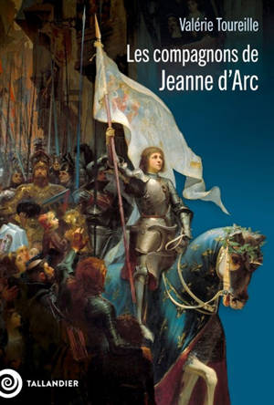 Les compagnons de Jeanne d'Arc : images d'une société militaire à la fin du Moyen Age