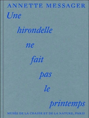 Annette Messager : une hirondelle ne fait pas le printemps