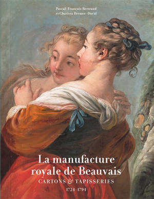 La manufacture royale de Beauvais : cartons & tapisseries, 1724-1794
