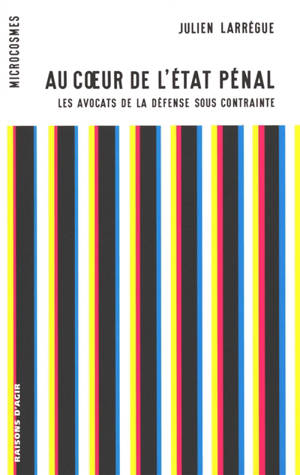 Au coeur de l'état pénal : les avocats de la défense sous contrainte