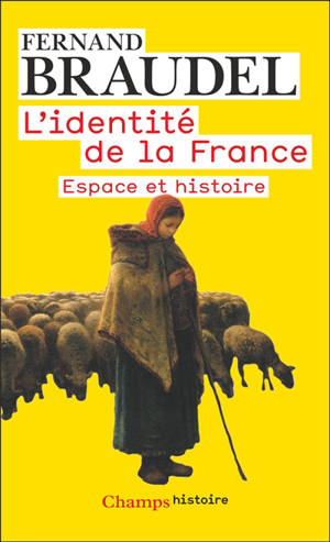 L'identité de la France. Vol. 1. Espace et histoire