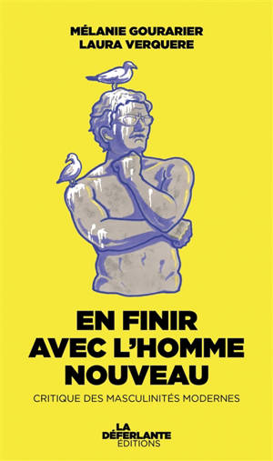 En finir avec l'homme nouveau : critique des masculinités modernes