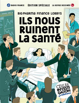 Revue dessinée (La), hors-série. Ils nous ruinent la santé : Big Pharma, finance, lobbys