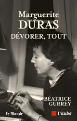 Marguerite Duras : dévorer, tout