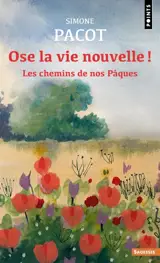 L'évangélisation des profondeurs. Vol. 3. Ose la vie nouvelle ! : les chemins de nos Pâques