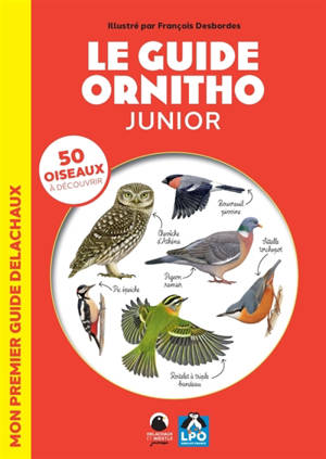 Le guide ornitho junior : 50 oiseaux à découvrir : mon premier guide Delachaux
