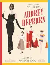 Style Icons : Audrey Hepburn : A Dress-Up Paper Doll Book