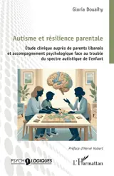 Autisme et résilience parentale : étude clinique auprès de parents libanais et accompagnement psychologique face au trouble du spectre autistique de l'enfant