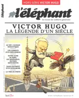 L'Eléphant : la revue, hors-série. Victor Hugo, la légende d'un siècle