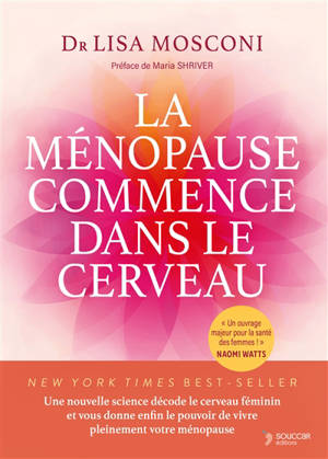 La ménopause commence dans le cerveau : une nouvelle science décode le cerveau féminin et vous donne enfin le pouvoir de vivre pleinement votre ménopause