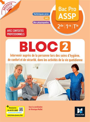 Bloc 2, intervenir auprès de la personne lors des soins d'hygiène, de confort et de sécurité, dans les activités de la vie quotidienne bac pro ASSP, 2de, 1re et terminale : techniques pro, SMS, bio-physiopatho : avec contextes professionnels