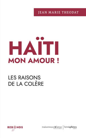 Haïti mon amour ! : les raisons de la colère
