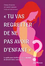 "Tu vas regretter de ne pas avoir d'enfant" : le guide pour clarifier son désir ou non de devenir mère, sans pression