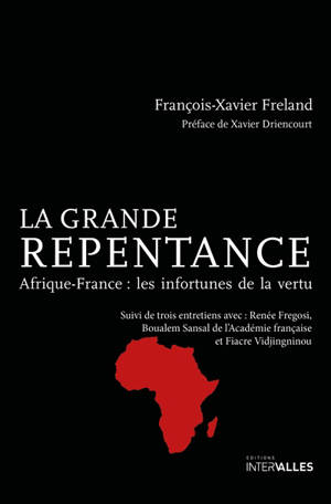 La grande repentance : Afrique-France : les infortunes de la vertu