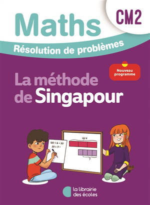 Maths, la méthode de Singapour, CM2 : résolution de problèmes : nouveau programme