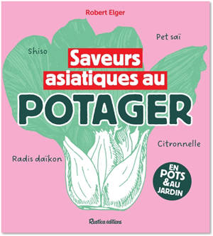 Saveurs asiatiques au potager : en pots & au jardin