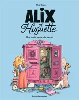 Alix et Huguette. Vol. 1. Une amie venue du passé