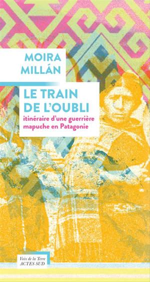 Le train de l'oubli : itinéraire d'une guerrière mapuche en Patagonie