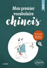 Mon premier vocabulaire chinois, A1-A2 : phrases types, expression idiomatiques