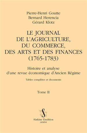 Le Journal de l'agriculture, du commerce, des arts et des finances (1765-1783) : histoire et analyse d'une revue économique d'Ancien Régime : tables complètes et documents. Vol. 2