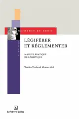 Légiférer et réglementer : manuel pratique de légistique
